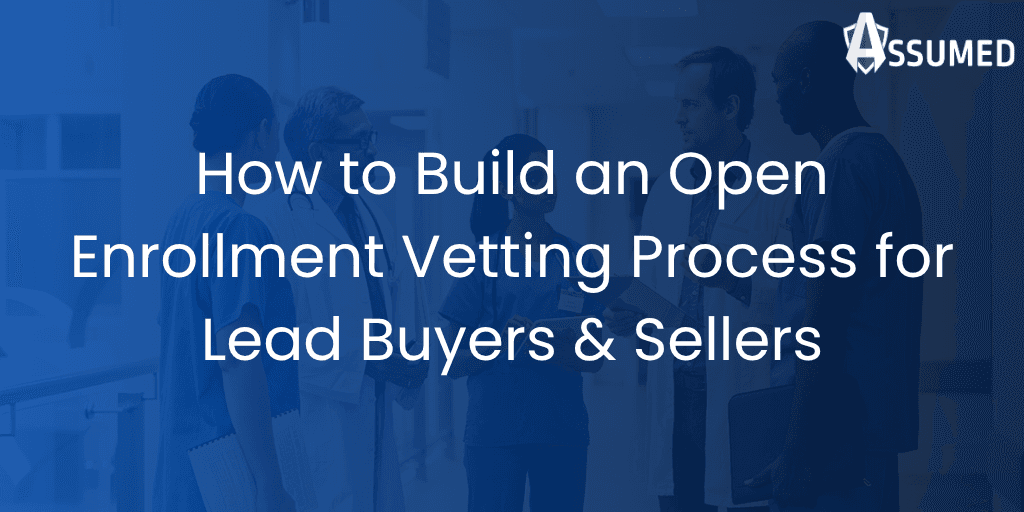 How to Build an Open Enrollment Vetting Process for Lead Buyers & Sellers