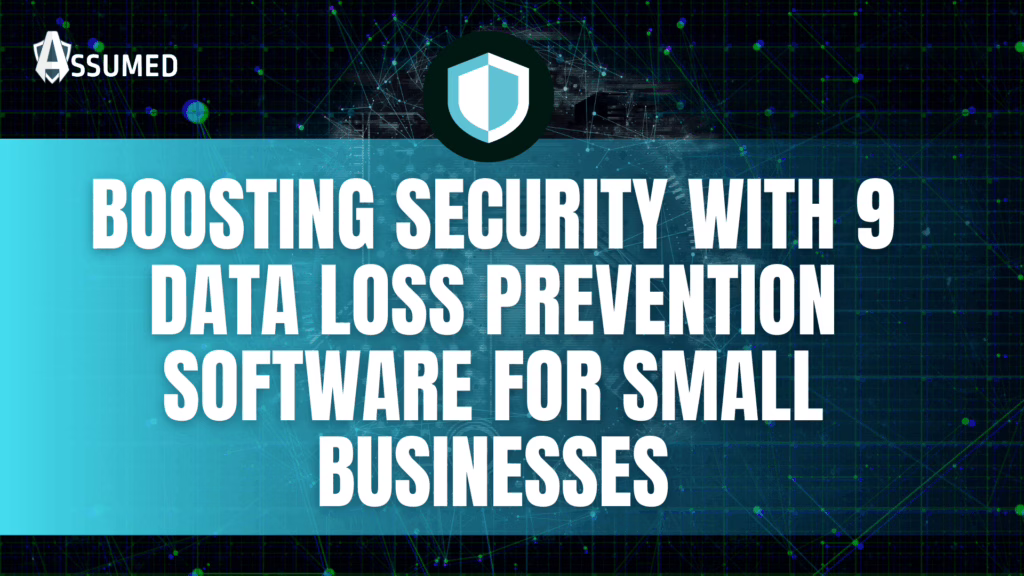 Boosting Security with 9 Data Loss Prevention Software for Small Businesses