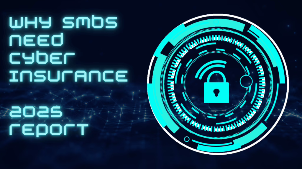 Why SMBs Need Cyber Insurance 2025 Report