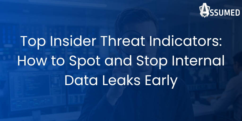 Top Insider Threat Indicators How to Spot and Stop Internal Data Leaks Early